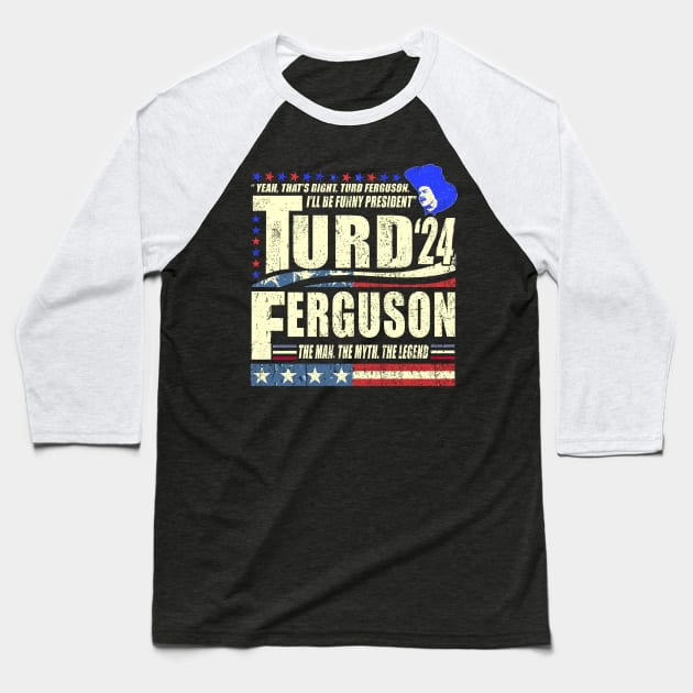 TURD FERGUSON for President 2024 Baseball T-Shirt by Tylerestra